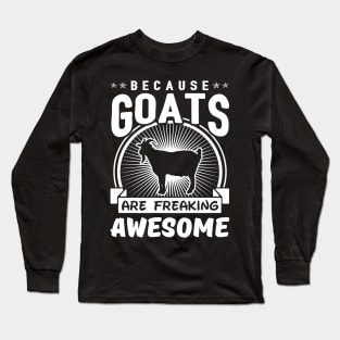 Goats Are Freaking Awesome Long Sleeve T-Shirt